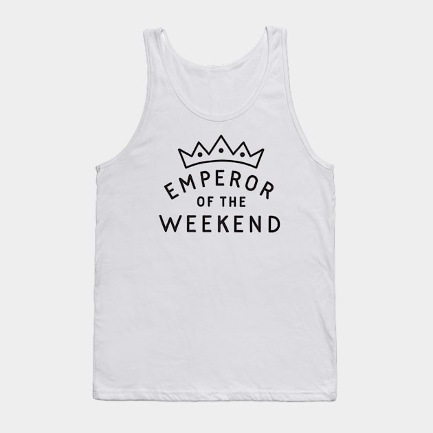 Emperor of the Weekend Tank Top by TroubleMuffin